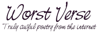 Worst Verse - truly awful poetry from the internet
